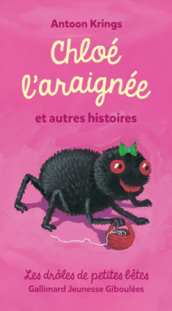 Drôles de petites bêtes : Chloé l’araignée et autres histoires