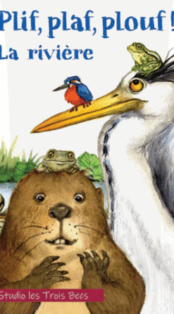 Plif, plaf, plouf ! La rivière