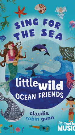 Sing for the Sea - Little Wild Ocean Friends